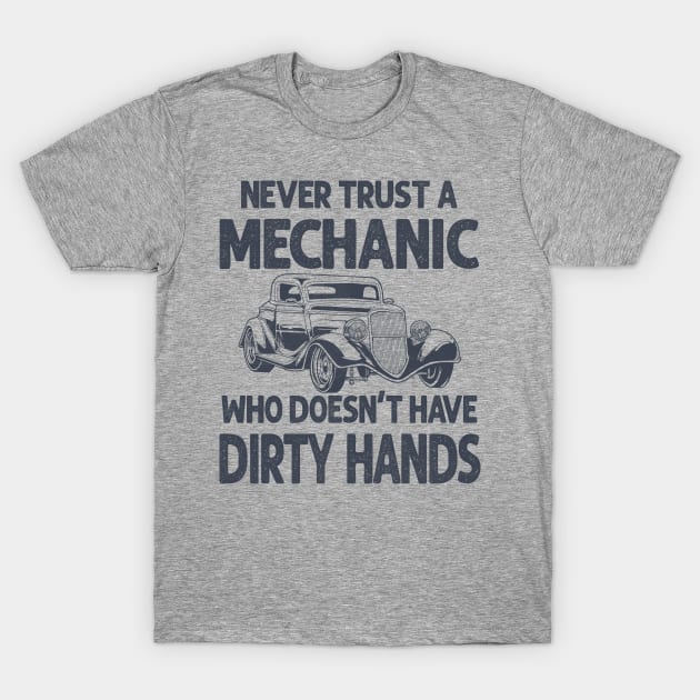 Never Trust A Mechanic Who Doesn't Have Dirty Hands T-Shirt by CultTees